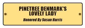 Pinetree Denmark;s Lovely Lady